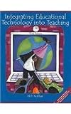 Integrating Educational Technology into Teaching, 3/e w/Starting Out on the Internet: A Learning Journey for Teachers, 2/e