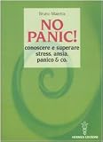 No panic! Conoscere e superare stress, ansia, panico & co.
