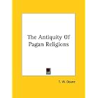 Click here to buy The Antiquity of Pagan Religions by  T. W. Doane.