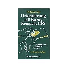 Orientierung mit Karte, Kompa�, GPS. Grundwissen - Verfahren - �bungen