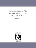 The inaugural address of the Rev. J. G. Binney, D. D., as president of the Columbian college,