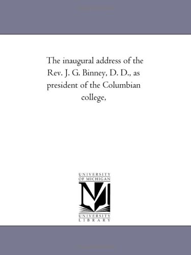 The inaugural address of the Rev. J. G. Binney, D. D., as president of the Columbian college,