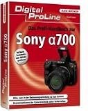 Produkt-Bild: Digital ProLine Das Profihandbuch zur Sony Alpha 700: Alles, was in der Bedienungsanleitung zu kurz kommt. Grenzsituationen der Kameratechnik sicher beherrschen