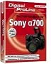 Digital ProLine Das Profihandbuch zur Sony Alpha 700: Alles, was in der Bedienungsanleitung zu kurz kommt. Grenzsituationen der Kameratechnik sicher beherrschen
