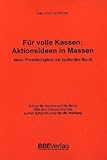 Fuer volle Kassen: Aktionsideen in Massen. Neue Praxisbeispiele am laufenden Band-