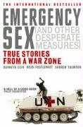 Emergency Sex (and Other Desperate Measures): True Stories from a War Zone