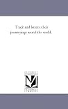 Trade and letters: their journeyings round the world.