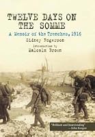 Twelve Days on the Somme: A Memoir of the Trenches November 1916