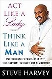 Act Like a Lady, Think Like a Man: What Men Really Think About Love, Relationships, Intimacy, and Commitment [Deluxe Edition] [Hardcover]
