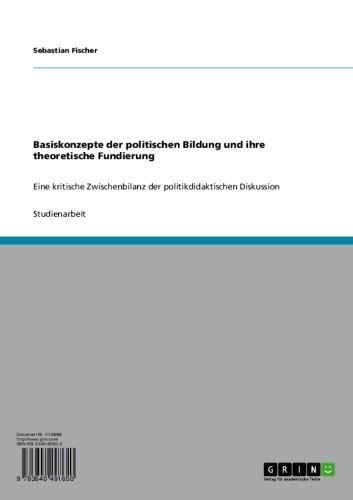 Basiskonzepte der politischen Bildung und ihre theoretische Fundierung: Eine kritische Zwischenbilanz der politikdidaktischen Diskussion (German Edition)