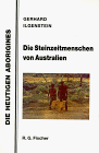 Die Steinzeitmenschen von Australien. Die heutigen Aborigines - Gerhard Ilgenstein