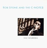 Rob Stone & the C-Notes -  No Worries