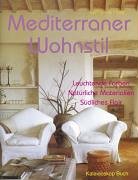 Mediterraner Wohnstil: Leuchtende Farben. Nat&uuml;rliche Materialien. S&uuml;dliches Flair