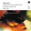 Chausson: Po&egrave;me de l'amour et de la mer; Chanson perp&eacute;tuelle; M&eacute;lodies