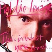 Public Image Ltd. - This Is What You Want...This Is What You Get - Zortam Music