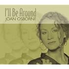 I'll Be Around by  Joan Osborne 