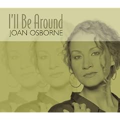 Ill Be Around by Joan Osborne
