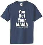 You Bet Your Mama on 100% Heavy Cotton T-Shirt (32 Colors)