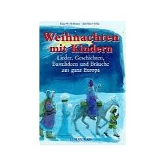 Weihnachten mit Kindern. Lieder, Geschichten, Bastelideen und Br�uche aus ganz Europa