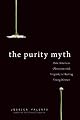 The Purity Myth: How America's Obsession with Virginity Is Hurting Young Women