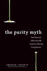 The Purity Myth: How America's Obsession with Virginity Is Hurting Young Women