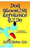 Dog Grooming Reference Guide: (A "Must Have" for All Dog Owners)