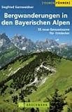 Bergwanderungen in den bayerischen Alpen - 55 neue Genusstouren f&uuml;r Entdecker - Siegfried Garnweidner