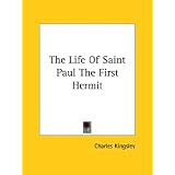 The Life of Saint Paul the First Hermit by Charles Kingsley