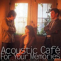 Acoustic Cafe: For Your Memories Acoustic Cafe: For Your Memories