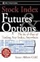 Stock Index Futures & Options: The Ins and Outs of Trading Any Index, Anywhere (Wiley Trading)