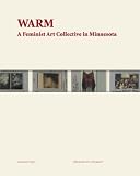 WARM : A Feminist Art Collective In Minnesota