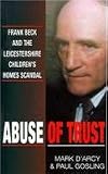 Abuse of trust : Frank Beck and the Leicestershire children's homes scandal