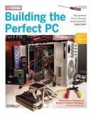 Building the Perfect PC, Second Edition