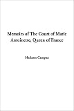 Memoirs of The Court of Marie Antoinette, Queen of France