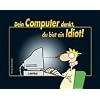Dein Computer denkt, du bist ein Idiot