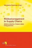 Risikomanagement in Supply Chains: Gefahren abwehren, Chancen nutzen, Erfolg generieren