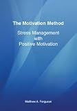 The Motivation Method Stress Management with Positive Motivation
