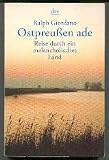 Ostpreu&szlig;en ade - Reise durch ein melancholisches Land. - RALPH. GIORDANO