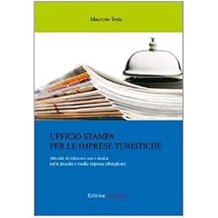 Ufficio stampa per le imprese turistiche. Attivit� di relazioni con i media nelle piccole e medie imprese alberghiere