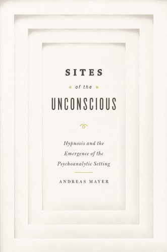 Sites of the Unconscious: Hypnosis and the Emergence of the Psychoanalytic Setting
