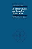 A First Course in Complex Functions (Chapman & Hall Mathematics)