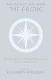 The Ends of the Earth: An Anthology of the Finest Writing on the Arctic and the Antarctic