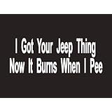 #012 I Got Your Jeep Thing Bumper Sticker Vinyl Decal by Sticker Pirate
