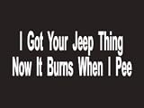#012 I Got Your Jeep Thing Bumper Sticker / Vinyl Decal