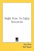 Books : Begin Now, to Enjoy Tomorrow