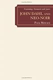 John Dahl and Neo-Noir: Examining Auteurism and Genre (Genre Film Auteurs)