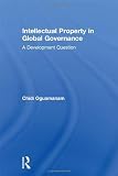 Intellectual Property in Global Governance: A Development Question (Routledge Research in Intellectual Property)