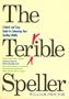 The Terrible Speller: A Quick-And-Easy Guide to Enhancing Your Spelling Ability