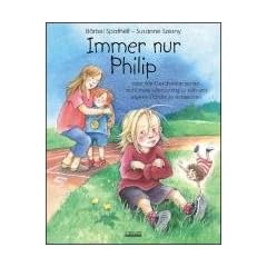 Immer nur Philip: oder Wie Geschwister lernen,nicht mehr eifers�chtig zu sein und eigene St�rken zu entdecken