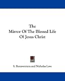 The Mirror Of The Blessed Life Of Jesus Christ
